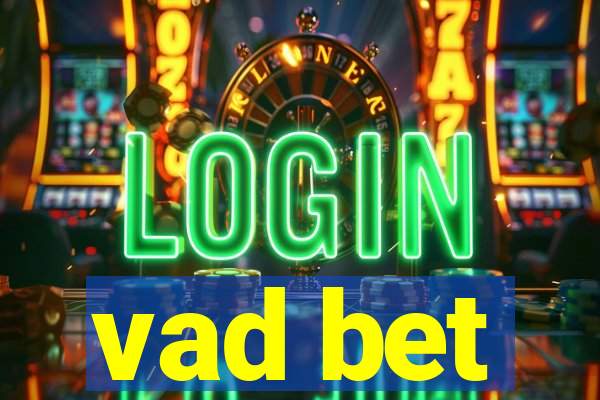 vad bet